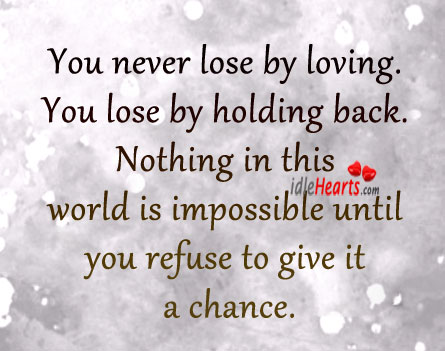 You never lose by loving. You lose by holding back. World Quotes Image