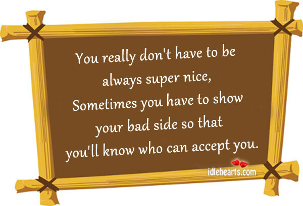 You really don’t have to be always super nice. Image