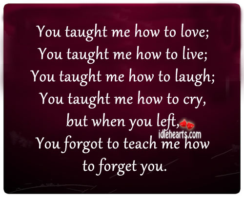 You forgot to teach me how to forget you Image