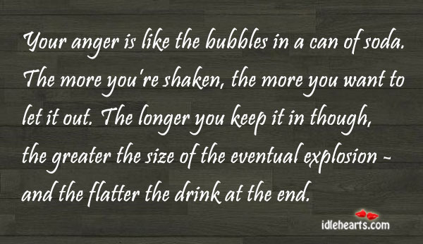 Your anger is like the bubbles Anger Quotes Image