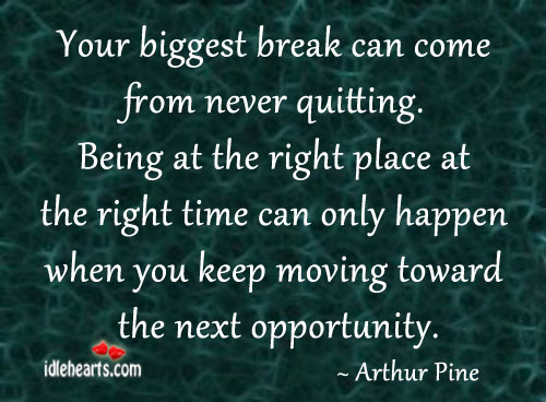 Your biggest break can come from never quitting. Arthur Pine Picture Quote