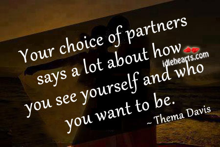 Your choice of partners says a lot about you Thema Davis Picture Quote