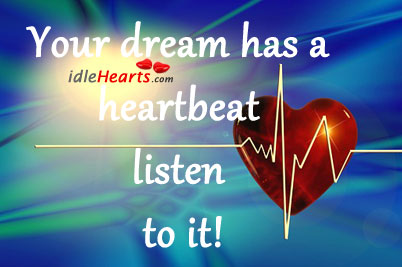 Your dream has a heartbeat  listen to it! Image