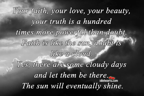Your faith, your love, your beauty, your truth is more powerful. Truth Quotes Image