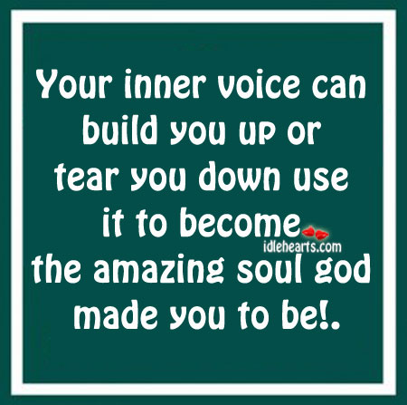 Your inner voice can build you up or tear you down use.. Image