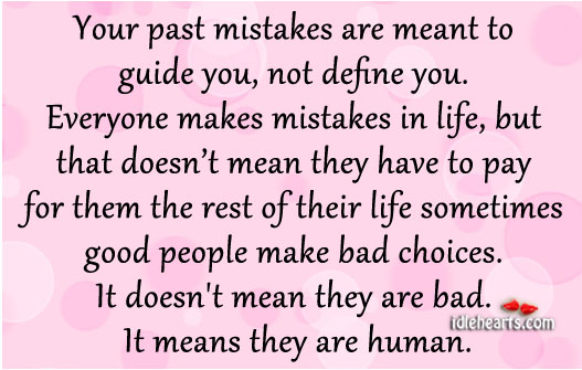 Your past mistakes are meant to guide you, not define you. Image
