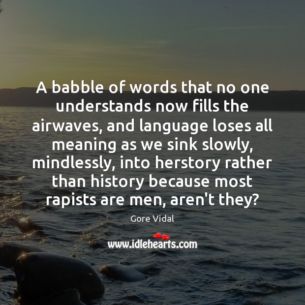 A babble of words that no one understands now fills the airwaves, Gore Vidal Picture Quote