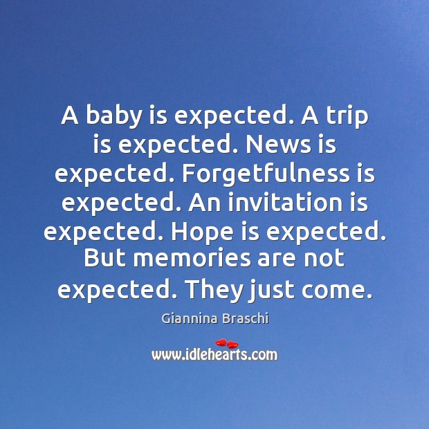 A baby is expected. A trip is expected. News is expected. Forgetfulness Hope Quotes Image