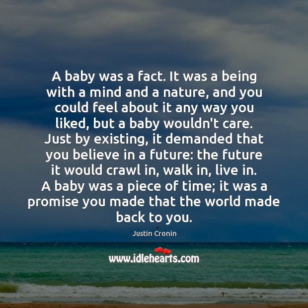 A baby was a fact. It was a being with a mind Justin Cronin Picture Quote