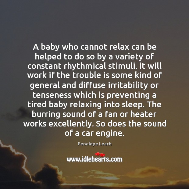 A baby who cannot relax can be helped to do so by Penelope Leach Picture Quote