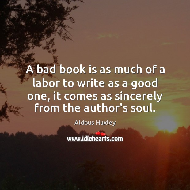 A bad book is as much of a labor to write as Image
