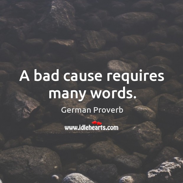 A bad cause requires many words. German Proverbs Image