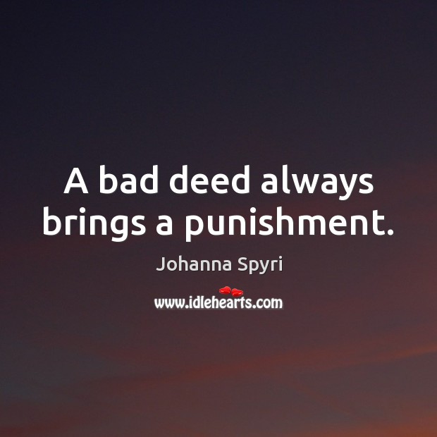 A bad deed always brings a punishment. Johanna Spyri Picture Quote