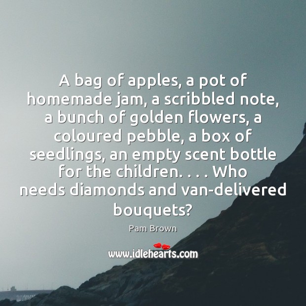 A bag of apples, a pot of homemade jam, a scribbled note, Pam Brown Picture Quote