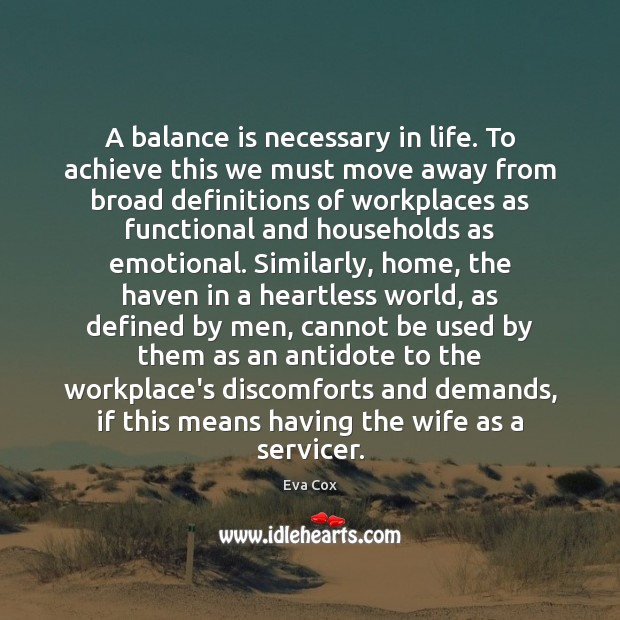 A balance is necessary in life. To achieve this we must move Eva Cox Picture Quote