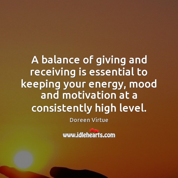 A balance of giving and receiving is essential to keeping your energy, Doreen Virtue Picture Quote