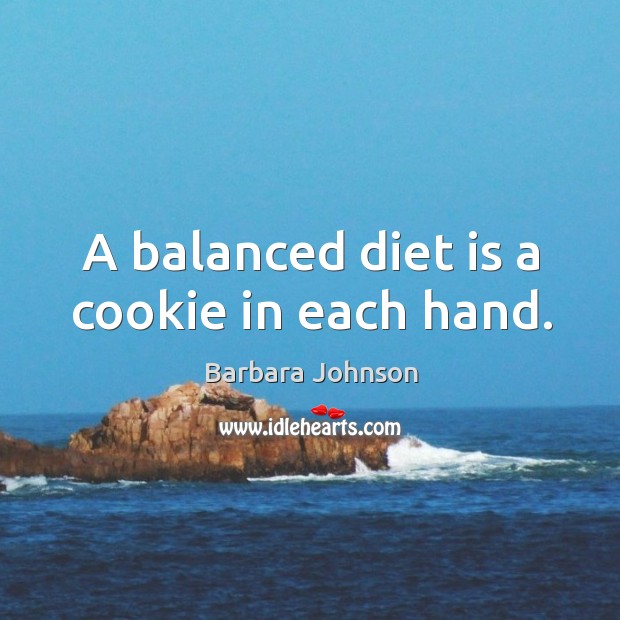 A balanced diet is a cookie in each hand. Diet Quotes Image