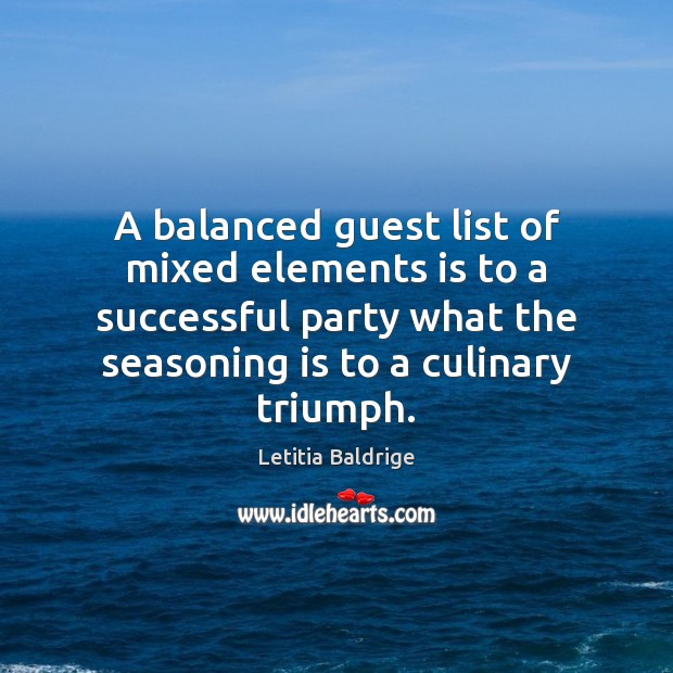 A balanced guest list of mixed elements is to a successful party Image