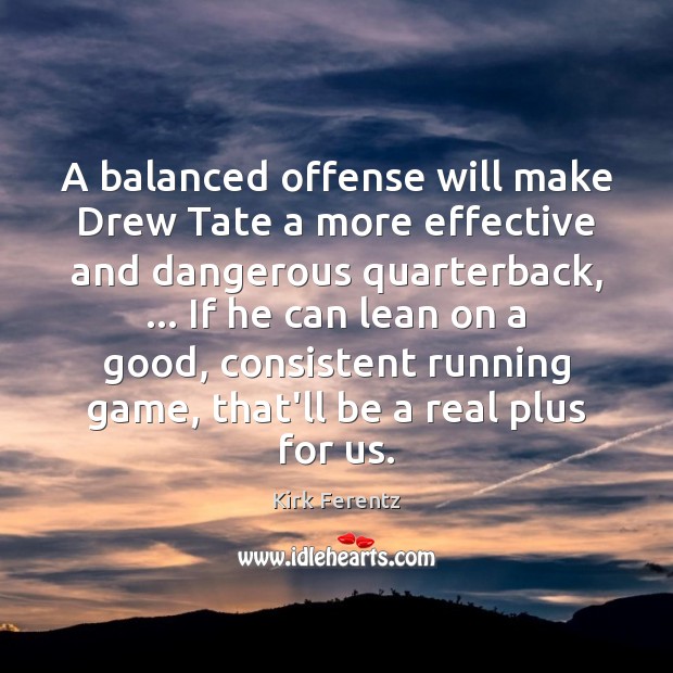 A balanced offense will make Drew Tate a more effective and dangerous Image