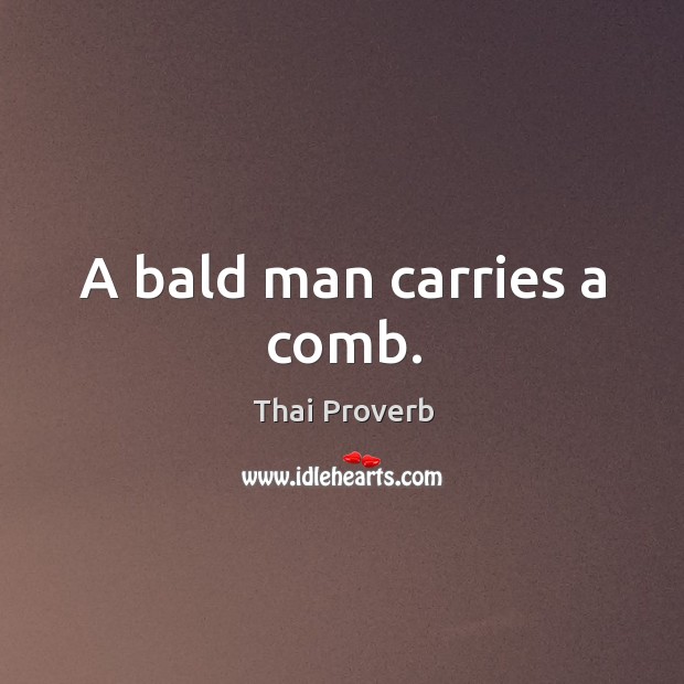 A bald man carries a comb. Thai Proverbs Image