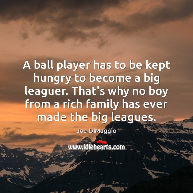A ball player has to be kept hungry to become a big Image