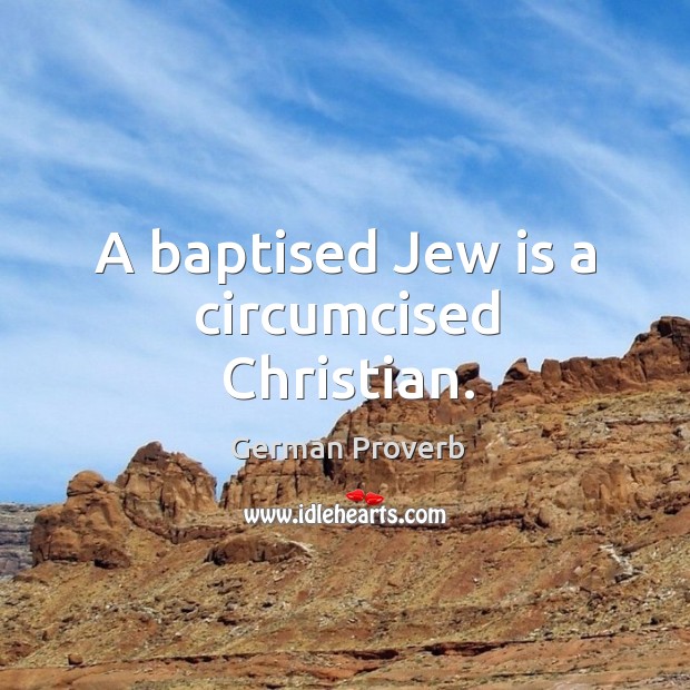 A baptised jew is a circumcised christian. German Proverbs Image