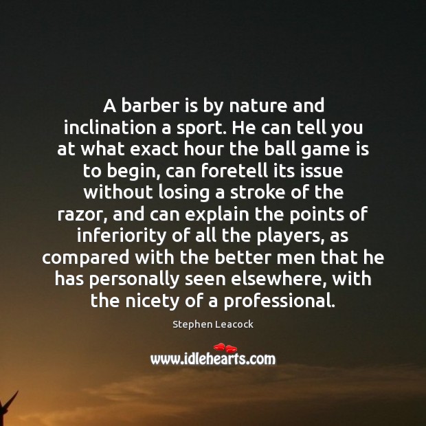 A barber is by nature and inclination a sport. He can tell Image