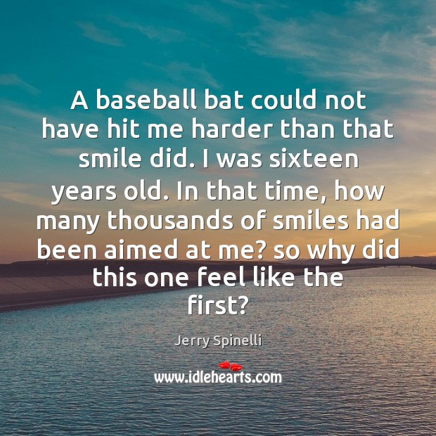 A baseball bat could not have hit me harder than that smile Image