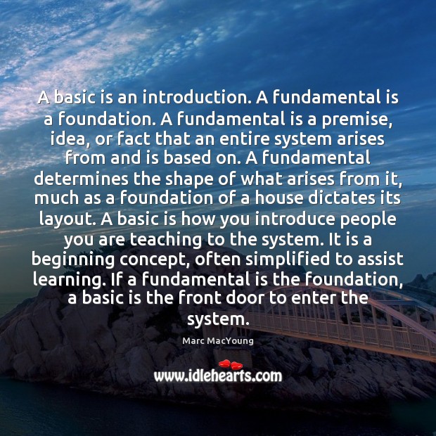 A basic is an introduction. A fundamental is a foundation. A fundamental Marc MacYoung Picture Quote