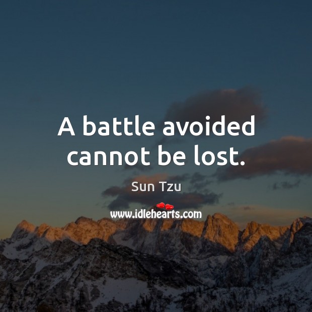 A battle avoided cannot be lost. Sun Tzu Picture Quote