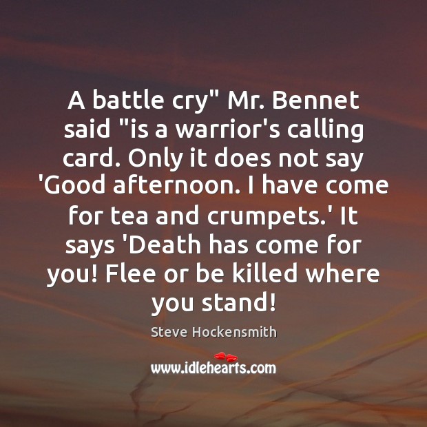 A battle cry” Mr. Bennet said “is a warrior’s calling card. Only Steve Hockensmith Picture Quote