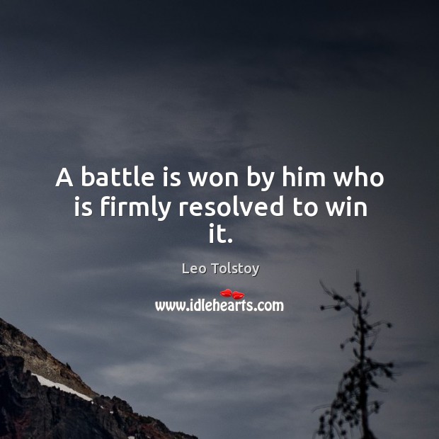 A battle is won by him who is firmly resolved to win it. Image