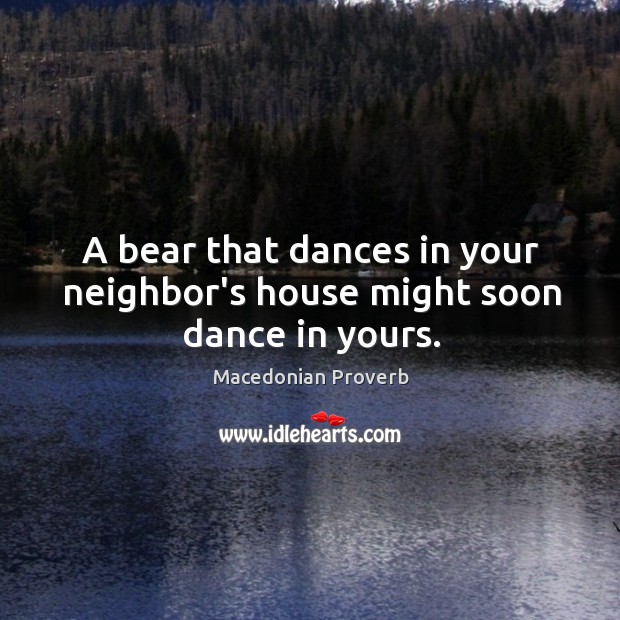 A bear that dances in your neighbor’s house might soon dance in yours. Image