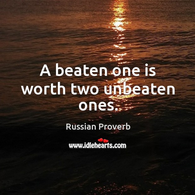 A beaten one is worth two unbeaten ones. Image
