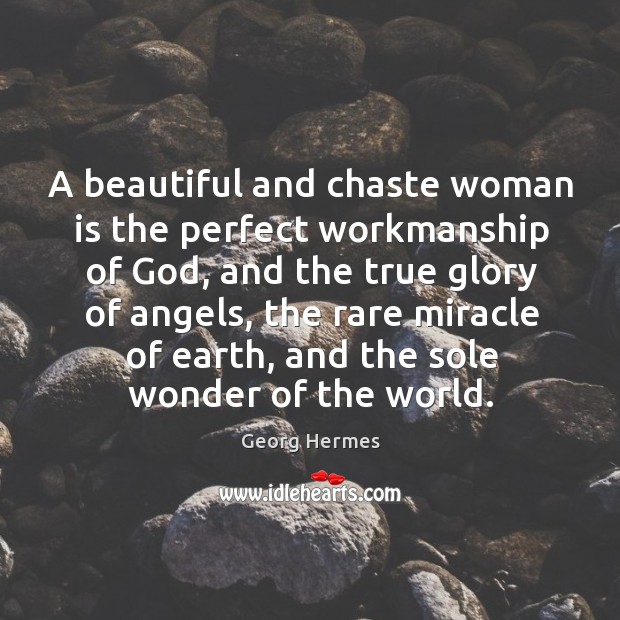 A beautiful and chaste woman is the perfect workmanship of God, and Georg Hermes Picture Quote
