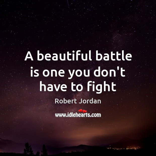 A beautiful battle is one you don’t have to fight Robert Jordan Picture Quote