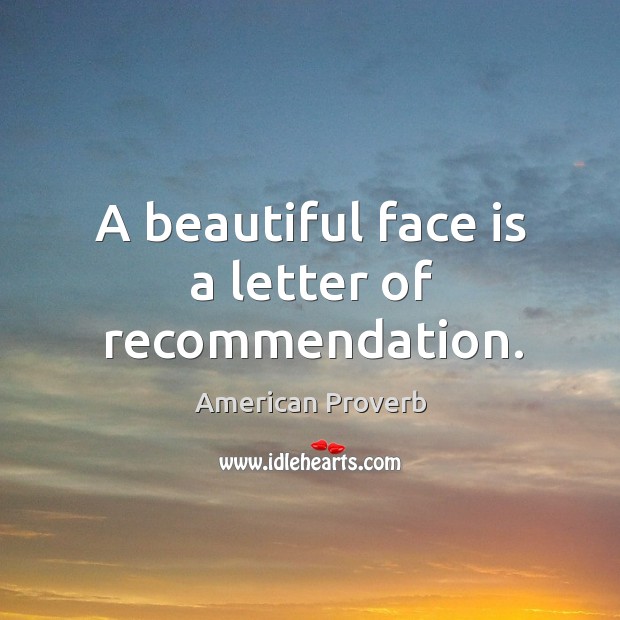 A beautiful face is a letter of recommendation. American Proverbs Image