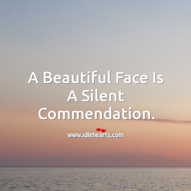 A beautiful face is a silent commendation. Image