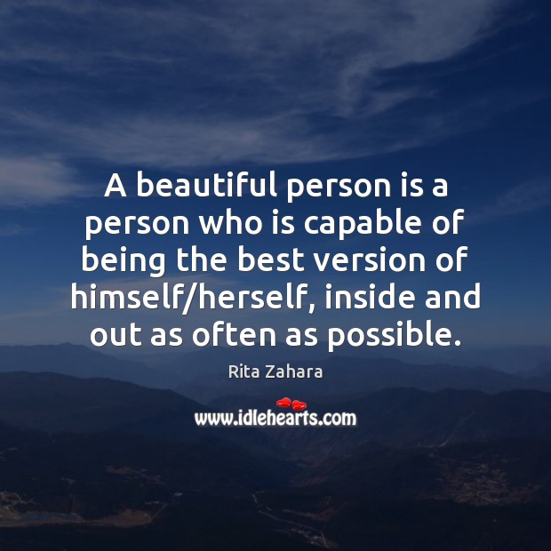 A beautiful person is a person who is capable of being the Rita Zahara Picture Quote