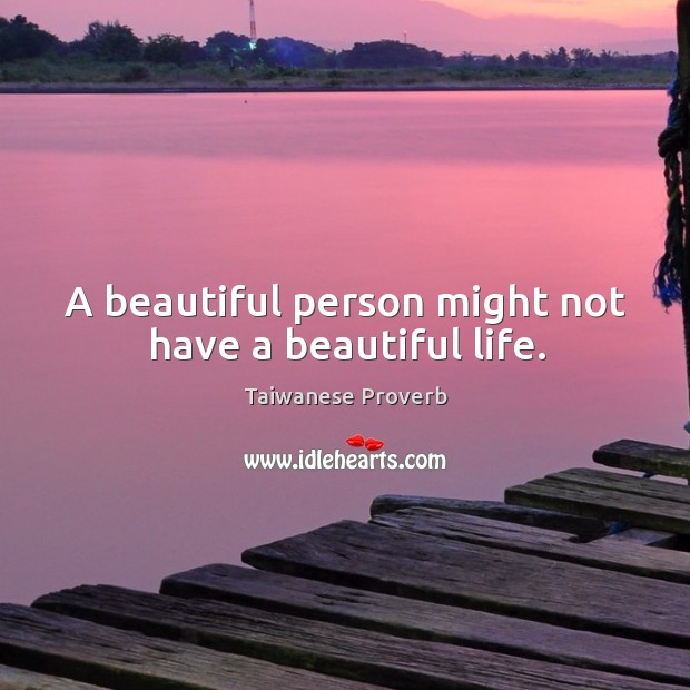 A beautiful person might not have a beautiful life. Taiwanese Proverbs Image