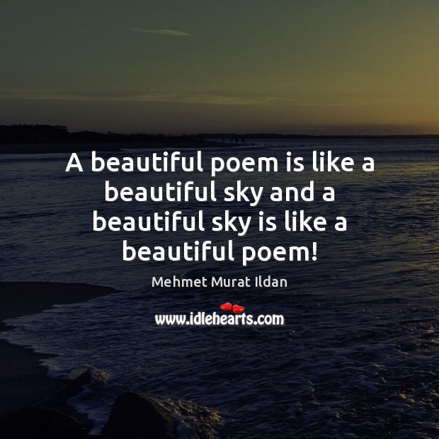 A beautiful poem is like a beautiful sky and a beautiful sky is like a beautiful poem! Mehmet Murat Ildan Picture Quote