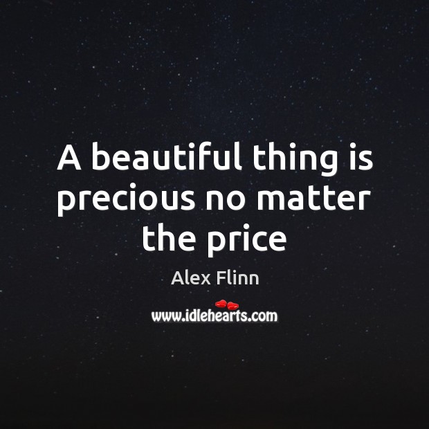 A beautiful thing is precious no matter the price Image