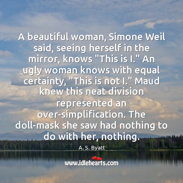 A beautiful woman, Simone Weil said, seeing herself in the mirror, knows “ Image