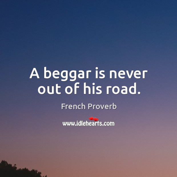 A beggar is never out of his road. Image