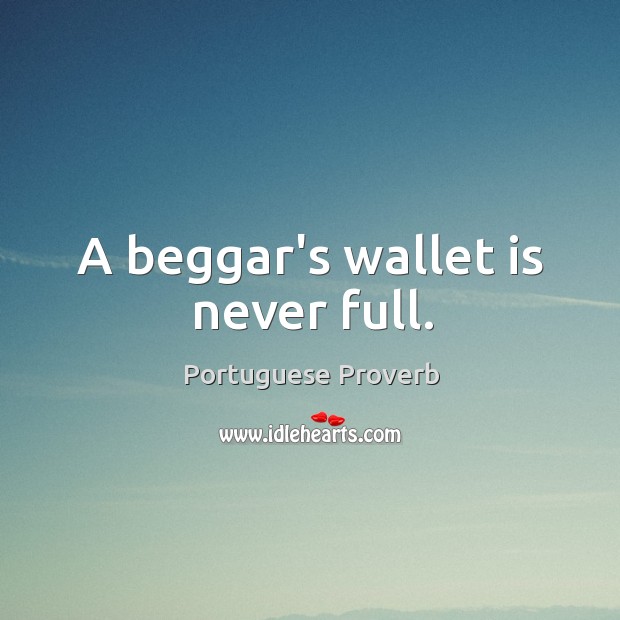 A beggar’s wallet is never full. Portuguese Proverbs Image