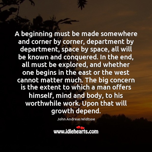 A beginning must be made somewhere and corner by corner, department by John Andreas Widtsoe Picture Quote