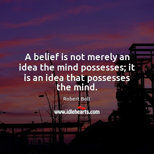 A belief is not merely an idea the mind possesses; it is an idea that possesses the mind. Belief Quotes Image