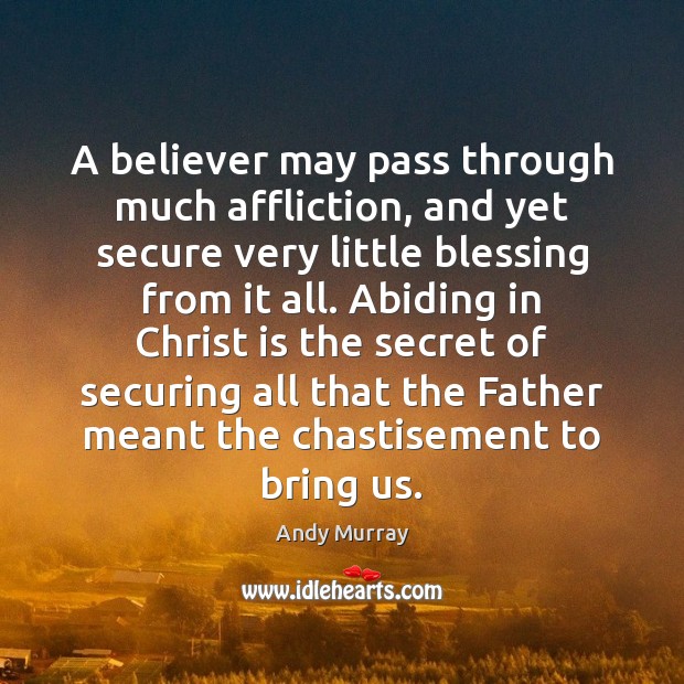 A believer may pass through much affliction, and yet secure very little Image