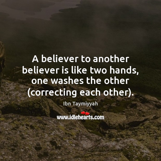A believer to another believer is like two hands, one washes the Ibn Taymiyyah Picture Quote