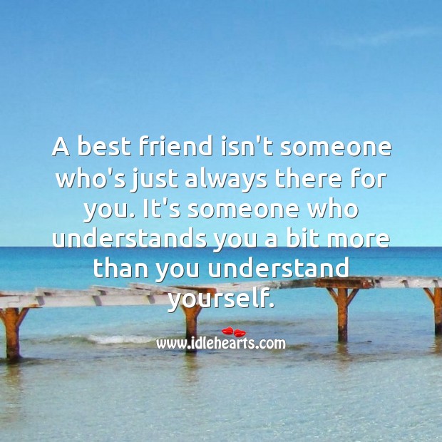 A best friend isn’t someone who’s just always there for you. Best Friend Quotes Image
